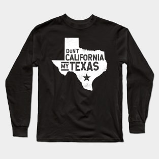 Don't California My Texas Distressed State | Texas Pride Long Sleeve T-Shirt